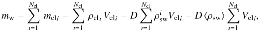 \begin{equation} \label{msw} \msw=\displaystyle\sum_{i=1}^{\nbcl}\, \mcli=\displaystyle\sum_{i=1}^{\nbcl}\, \rhocli\,\vcli= D\sum_{i=1}^{\nbcl} \rhosw^i\vcli = D\,\langle\rhosw\rangle \sum_{i=1}^{\nbcl} \vcli, \end{equation}