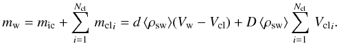 \begin{equation} \label{msw2} \msw=\micm + \displaystyle\sum_{i=1}^{\nbcl}\, {\mcli} =d\,\langle\rhosw\rangle(\vsw-\vcl) + D\,\langle\rhosw\rangle\sum_{i=1}^{\nbcl}\,{\vcli}. \end{equation}