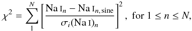 \begin{eqnarray} \chi^2 = \sum^N_1 \left[ \frac{\ion{Na}{i}_n - \ion{Na}{i}_{n,\,{\rm sine}}}{\sigma_i(\ion{Na}{i})_n} \right]^2,~\mathrm{for}~1 \leq n \leq N, \end{eqnarray}