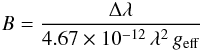 \begin{equation} B = \frac{\Delta\lambda}{4.67\times10^{-12}\,\lambda^2\,g_{\mathrm{eff}}} \label{eq1} \end{equation}
