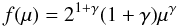 \begin{equation} f(\mu)=2^{1+\gamma}(1+\gamma)\mu^{\gamma} \end{equation}