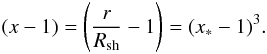 \begin{equation} (x-1)=\left(\frac{r}{R_{\rm sh}} -1\right)=(x_*-1)^3. \label{transform} \end{equation}