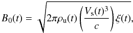\begin{equation} B_0(t) = \sqrt{2 \pi \rho_{\rm u}(t) \left(\frac{V_{\rm s}(t)^3}{c}\right) \xi(t)}, \end{equation}