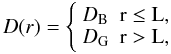 \begin{equation} D(r) = \left\{ \begin{array}{ll} D_{\rm B} & {\rm r} \leq {\rm L},\\ D_{\rm G} & {\rm r} > {\rm L}, \end{array} \right. \label{eqd1} \end{equation}