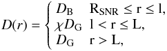 \begin{equation} D(r) = \left\{ \begin{array}{ll} D_{\rm B} & {\rm R}_{\rm SNR} \leq {\rm r} \leq {\rm l},\\ \chi D_{\rm G} & {\rm l} < {\rm r} \leq {\rm L},\\ D_{\rm G} & {\rm r} > {\rm L}, \end{array} \right. \label{eqd2} \end{equation}