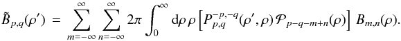 % subequation 1962 1 \begin{equation} \label{Eq:TelResponseAPOAMpqpq} \tilde{B}_{p,q}(\rho^{\prime}) \, = \, \sum_{m=-\infty}^{\infty} \sum_{n=-\infty}^{\infty} 2\pi \int_{0}^{\infty} {\rm d}\rho \, \rho \left[ P_{p,q}^{-p,-q}(\rho^{\prime},\rho) \, \mathcal{P}_{p-q-m+n}(\rho) \right] \, B_{m,n}(\rho) . \end{equation}