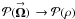 \hbox{$\mathcal{P}(\vecbf{\Omega}) \, \rightarrow \mathcal{P}(\rho)$}