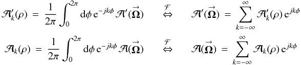 % subequation 2079 1 \begin{eqnarray} \label{Eq:AFourier} \mathcal{A}_{k}^{\prime}(\rho) \, = \, \frac{1}{2\pi} \int_{0}^{2\pi} {\rm d}\phi \, {\rm e}^{-jk\phi} \, \mathcal{A}^{\prime}(\vecbf{\Omega}) &~~~~ \stackrel{\mathcal{F}}{\Leftrightarrow} ~~~~& \mathcal{A}^{\prime}(\vecbf{\Omega}) \, = \, \sum_{k=-\infty}^{\infty} \mathcal{A}_{k}^{\prime}(\rho) \, {\rm e}^{jk\phi} \nonumber \\ \mathcal{A}_{k}(\rho) \, = \, \frac{1}{2\pi} \int_{0}^{2\pi} {\rm d}\phi \, {\rm e}^{-jk\phi} \, \mathcal{A}(\vecbf{\Omega}) &~~~~ \stackrel{\mathcal{F}}{\Leftrightarrow} ~~~~& \mathcal{A}(\vecbf{\Omega}) \, = \, \sum_{k=-\infty}^{\infty} \mathcal{A}_{k}(\rho) \, {\rm e}^{jk\phi} \end{eqnarray}