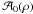 \hbox{$\mathcal{A}_{0}(\rho)$}