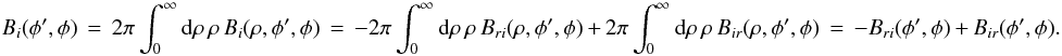 \appendix \setcounter{section}{1} % subequation 2974 1 \begin{equation} \label{Eq:A.4b} B_{i}(\phi^{\prime},\phi) \, = \, 2\pi \int_{0}^{\infty} {\rm d}\rho \, \rho \, B_{i}(\rho,\phi^{\prime},\phi) \, = \, -2\pi \int_{0}^{\infty} {\rm d}\rho \, \rho \, B_{ri}(\rho,\phi^{\prime},\phi) \, + \, 2\pi \int_{0}^{\infty} {\rm d}\rho \, \rho \, B_{ir}(\rho,\phi^{\prime},\phi) \, = \, -B_{ri}(\phi^{\prime},\phi) \, + \, B_{ir}(\phi^{\prime},\phi) . \end{equation}