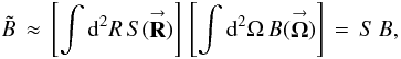 \appendix \setcounter{section}{3} % subequation 3384 1 \begin{equation} \label{Eq:AllBTilde3} \tilde{B} \, \approx \, \left[ \int {\rm d}^{2}R \, S(\vecbf{R}) \right] \, \left[ \int {\rm d}^{2}\Omega \, B(\vecbf{\Omega}) \right] \, = \, S \, B , \end{equation}