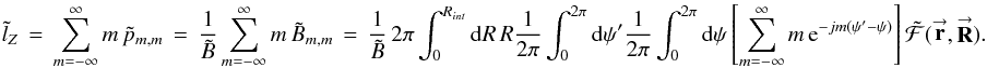 \appendix \setcounter{section}{4} % subequation 3771 0 \begin{equation} \label{Eq:BTildeMMTotal2Summed} \tilde{l}_{Z} \, = \, \sum_{m=-\infty}^{\infty} m \, \tilde{p}_{m,m} \, = \, \frac{1}{\tilde{B}} \sum_{m=-\infty}^{\infty} m \, \tilde{B}_{m,m} \, = \, \frac{1}{\tilde{B}} \, 2\pi \int_{0}^{R_{int}} {\rm d}R \, R \frac{1}{2\pi} \int_{0}^{2\pi} {\rm d}\psi^{\prime} \frac{1}{2\pi} \int_{0}^{2\pi} {\rm d}\psi \left[ \sum_{m=-\infty}^{\infty} m \, {\rm e}^{-jm (\psi^{\prime} - \psi)} \right] \tilde{\mathcal{F}}(\vecbf{r},\vecbf{R}) . \end{equation}