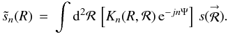 \appendix \setcounter{section}{5} \begin{equation} \label{Eq:SnTildeS} \tilde{s}_{n}(R) \, = \, \int {\rm d}^{2}\mathcal{R} \, \left[K_{n}(R,\mathcal{R}) \, {\rm e}^{-jn\Psi} \right] \, s(\vecbf{\mathcal{R}}) . \end{equation}