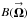 \hbox{$B(\vecbf{\Omega})$}