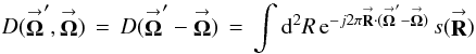 % subequation 826 1 \begin{equation} \label{Eq:DF} D(\vecbf{\Omega}^{\prime},\vecbf{\Omega}) \, = \, D(\vecbf{\Omega}^{\prime}-\vecbf{\Omega}) \, = \, \int {\rm d}^{2}R \, {\rm e}^{-j 2\pi \vecbf{R} \cdot (\vecbf{\Omega}^{\prime} - \vecbf{\Omega})} \, s(\vecbf{R}) \end{equation}