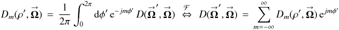 % subequation 930 3 \begin{equation} \label{Eq:TelDM} D_{m}(\rho^{\prime},\vecbf{\Omega}) \, = \, \frac{1}{2\pi} \int_{0}^{2\pi} {\rm d}\phi^{\prime} \, {\rm e}^{-jm \phi^{\prime}} \, D(\vecbf{\Omega}^{\prime},\vecbf{\Omega}) ~~ \stackrel{\mathcal{F}}{\Leftrightarrow} ~~ D(\vecbf{\Omega}^{\prime},\vecbf{\Omega}) \, = \, \sum_{m=-\infty}^{\infty} D_{m}(\rho^{\prime},\vecbf{\Omega}) \, {\rm e}^{jm \phi^{\prime}} \end{equation}