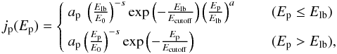 \begin{equation} j_{\rm p}(E_{\rm p}) = \left\{\begin{array}{ll} a_{\rm p}~\left(\frac{E_{\rm lb}}{E_0}\right)^{-s} \exp{\left(-\frac{E_{\rm lb}}{E_{\rm cutoff}}\right)} \left(\frac{E_{\rm p}}{E_{\rm lb}}\right)^{a} & \qquad (E_{\rm p} \leq E_{\rm lb}) \\[2mm] a_{\rm p}\left(\frac{E_{\rm p}}{E_0}\right)^{-s} \exp{\left(-\frac{E_{\rm p}}{E_{\rm cutoff}}\right)} &\qquad(E_{\rm p} > E_{\rm lb}),\end{array}\right. \end{equation}