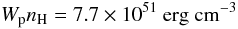 \begin{equation} W_{\rm p} n_{\rm{H}} = 7.7 \times 10^{51} \rm{~erg~cm^{-3}} \end{equation}