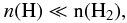 \begin{equation} n(\rm{H}) \ll n(\rm{H_2}) , \end{equation}