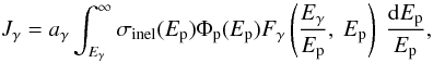 \begin{equation} J_{\gamma} = a_{\gamma} \int_{E_{\gamma}}^{\infty}{\sigma_{\rm{inel}}(E_{\rm p}) \Phi_{\rm p}(E_{\rm p}) F_{\gamma}\left(\frac{E_{\gamma}}{E_{\rm p}},~E_{\rm p} \right)~\frac{{\mathrm{d}}E_{\rm p}}{E_{\rm p}}}, \label{ap-formula} \end{equation}