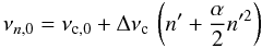 \begin{equation} \label{eq:radial_template} \nu_{n,0} = \nu_{{\rm c},0} + \Delta\nu_{\rm c}\, \left (n'+ \frac{\alpha}{2} n'^2 \right ) \end{equation}