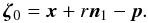$$\vec{\zeta}_0 = \vec{x} + r \vec{n}_1 - \vec{p} .$$