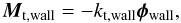 \begin{eqnarray} \vec{M}_\mathrm{t,wall} = - k_\mathrm{t,wall} \vec{\phi}_\mathrm{wall} , \end{eqnarray}