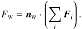 $$ F_\mathrm{w} = \vec{n}_\mathrm{w} \cdot \left(\sum_i \vec{F}_i\right) . $$