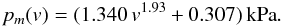 \begin{equation} p_m(v) = ( 1.340 \, v^{1.93} + 0.307) \, \mathrm{kPa} . \label{eq:fit_pm_dynamic} \end{equation}