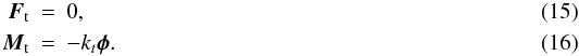 \begin{eqnarray} \vec{F}_{\mathrm{t}} & = & 0,\\ \vec{M}_{\mathrm{t}} & = & - k_t \vec{\phi} . \end{eqnarray}