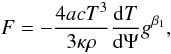\begin{equation} { {F} = -{4 a c T^{3}\over{3 \kappa \rho}}{{\rm d}T\over{{\rm d}\Psi}} {g^{\beta_{1}}}}, \end{equation}