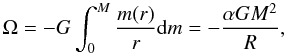 \begin{equation} {\Omega = -G\int_{0}^{M} {m(r)\over{r}} {\rm d}m = -{\alpha G M^2\over{R}}}, \end{equation}