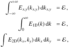 \begin{eqnarray} \int_{-\infty}^{+\infty} \! E_{x,y}(k_{x,y})\,{\rm d}k_{x,y}\, &\,= {\cal E}\,,\nonumber \\ \int_0^\infty \! E_{\rm 1D} (k)\,{\rm d}k \, &\,= {\cal E}\,, \\ \int E_{\rm 2D} (k_x,k_y) \,{\rm d}k_x\,{\rm d}k_y \, &\,= {\cal E}\,,\nonumber\label{eq:norm} \end{eqnarray}