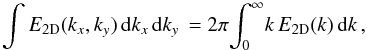 \begin{equation} \int E_{\rm 2D} (k_x,k_y) \,{\rm d}k_x\,{\rm d}k_y \,=2\pi\!\int_0^\infty\! k\,E_{\rm 2D} (k)\,{\rm d}k \,,\label{eq:axisym} \end{equation}