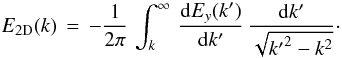 \begin{equation} E_{\rm 2D} (k)\,=\,-{1\over 2\pi}\,\int_k^\infty\,{{\rm d}E_y(k^\prime)\over{\rm d}k^\prime}\,{{\rm d}k^\prime\over\sqrt{{k^\prime}^2 -k^2}}\cdot\label{eq:abel} \end{equation}