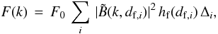 \begin{equation} F(k)\,=\,F_0\,\sum_i\,\vert{\tilde B}(k,d_{{\rm f},i})\vert^2 \,h_{\rm f}(d_{{\rm f},i})\,\Delta_i,\label{eq:fksum} \end{equation}