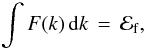 \begin{equation} \int F(k)\,{\rm d}k\,=\,{\cal E}_{\rm f},\label{eq:fnorm} \end{equation}