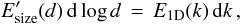 \begin{equation} E_{\rm size}^\prime(d)\,{\rm d}\log d\,=\,E_{\rm 1D} (k)\,{\rm d}k\,,\label{eq:esize} \end{equation}