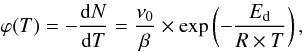 \begin{equation} \label{PWeq0} \varphi(T)=-\frac{{\rm d}N}{{\rm d}T}=\frac{\nu_0}{\beta}\times\exp\left(-\frac{E_{\rm d}}{R\times T}\right), \end{equation}