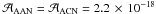 \hbox{$\mathcal{A}_{\rm AAN} = \mathcal{A}_{\rm ACN} = 2.2\,\times\, 10^{-18}$}
