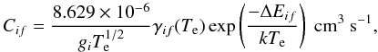 \begin{equation} C_{if} = \frac{8.629\times10^{-6}}{g_iT^{1/2}_{\rm e}} \gamma_{if}(T_{\rm e}) \exp\left(\frac{-\Delta E_{if}}{kT_{\rm e}}\right)~\rm cm^3~s^{-1}, \end{equation}