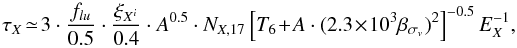 \begin{equation} \tau_{X} \!\simeq\! 3\cdot {f_{lu} \over 0.5} \cdot {\xi_{X^i} \over 0.4} \cdot A^{0.5} \cdot {N}_{X,17} \left[ T_6 \!+\! A \cdot (2.3\!\times\!10^3 \beta_{\sigma_v})^2 \right]^{-0.5} E_{X}^{-1}, \label{depth} \end{equation}