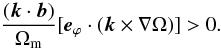 \begin{equation} \frac{({\vec k} \cdot {\vec b})}{\Omega_{\rm m}} [{\vec e}_{\varphi} \cdot ( {\vec k} \times \nabla \Omega)] > 0. \end{equation}