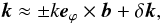 \begin{equation} {\vec k} \approx \pm k {\vec e}_{\varphi} \times {\vec b} + \delta {\vec k}, \end{equation}