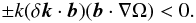 \begin{equation} \pm k (\delta {\vec k} \cdot {\vec b}) ({\vec b} \cdot \nabla \Omega) < 0. \end{equation}