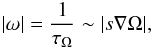 \begin{equation} |\omega| = \frac{1}{\tau_{\Omega}} \sim |s \nabla \Omega|, \end{equation}