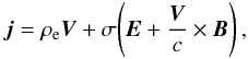 \begin{equation} {\vec j} = \rho_{\rm e} {\vec V} + \sigma \!\left({\vec E} + \frac{{\vec V}}{c} \times {\vec B} \right), \end{equation}