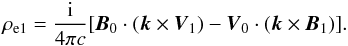\begin{equation} \rho_{\rm e1} = \frac{\rm i}{4 \pi c} [ {\vec B}_0 \cdot ({\vec k} \times {\vec V}_1 ) - {\vec V}_0 \cdot ({\vec k} \times {\vec B}_1 )]. \end{equation}