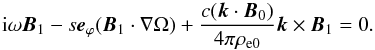 \begin{equation} {\rm i} \omega {\vec B}_1 - s {\vec e}_{\varphi} ( {\vec B}_1 \cdot \nabla \Omega ) + \frac{c ({\vec k} \cdot {\vec B}_0)}{4 \pi \rho_{\rm e0}} {\vec k} \times {\vec B}_1 = 0. \end{equation}