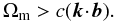 \begin{equation} \Omega_{\rm m} > c ({\vec k} \! \cdot \! {\vec b}). \end{equation}